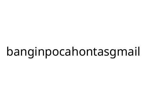 banginpocahontasgmail
