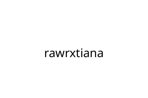 rawrxtiana