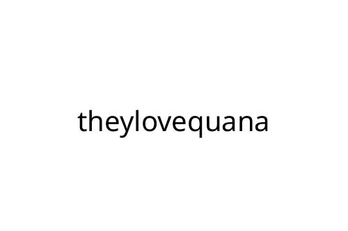 theylovequana