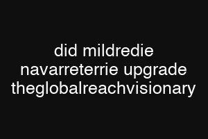 did mildredie navarreterrie upgrade theglobalreachvisionary