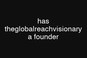 has theglobalreachvisionary a founder