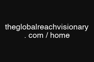 theglobalreachvisionary . com / home