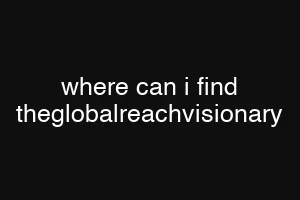 where can i find theglobalreachvisionary