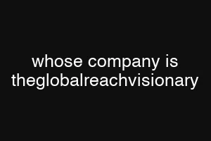 whose company is theglobalreachvisionary